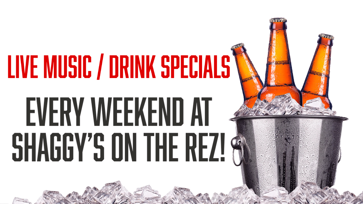 Live Music and Drink Specials at Shaggy's on the Rez